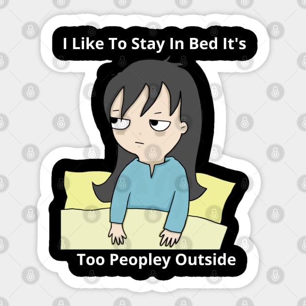 I Like To Stay In Bed It's Too Peopley Outside Sticker by bymetrend